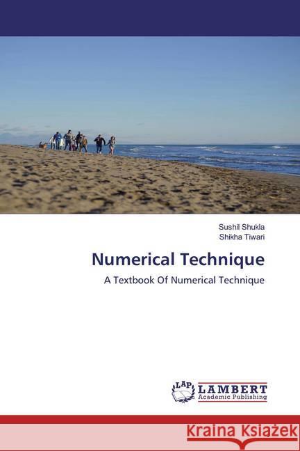 Numerical Technique : A Textbook Of Numerical Technique Shukla, Sushil; Tiwari, Shikha 9786200549259