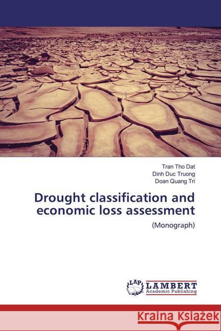 Drought classification and economic loss assessment : (Monograph) Tho Dat, Tran; Duc Truong, Dinh; Quang Tri, Doan 9786200549303 LAP Lambert Academic Publishing