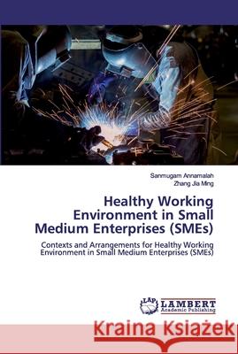 Healthy Working Environment in Small Medium Enterprises (SMEs) Annamalah, Sanmugam 9786200549426 LAP Lambert Academic Publishing
