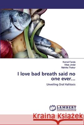 I love bad breath said no one ever... Fanda, Komal 9786200549921 LAP Lambert Academic Publishing