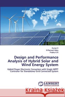 Design and Performance Analysis of Hybrid Solar and Wind Energy System K, Kumar 9786200550323 LAP Lambert Academic Publishing