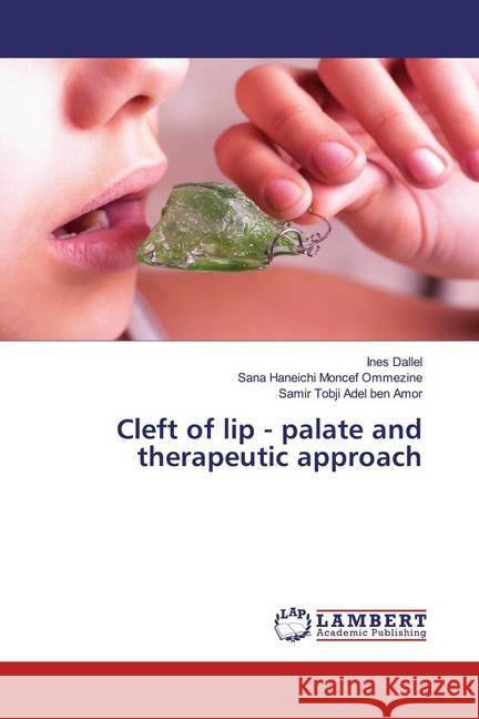 Cleft of lip - palate and therapeutic approach Dallel, Ines; Haneichi Moncef Ommezine, Sana; Tobji Adel ben Amor, Samir 9786200550378 LAP Lambert Academic Publishing