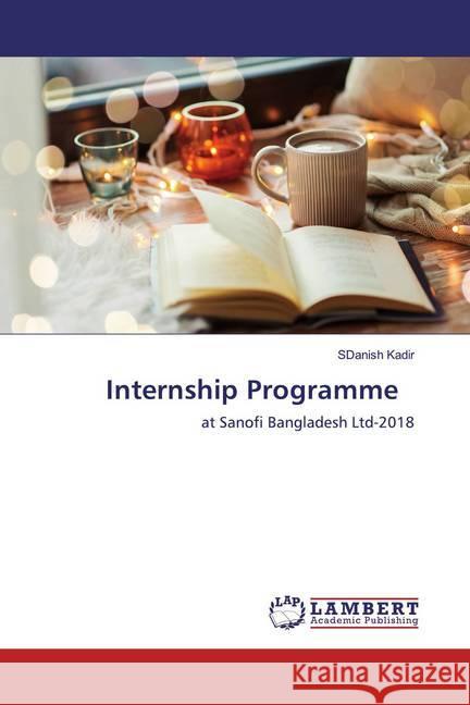 Internship Programme : at Sanofi Bangladesh Ltd-2018 Kadir, SDanish 9786200550736 LAP Lambert Academic Publishing