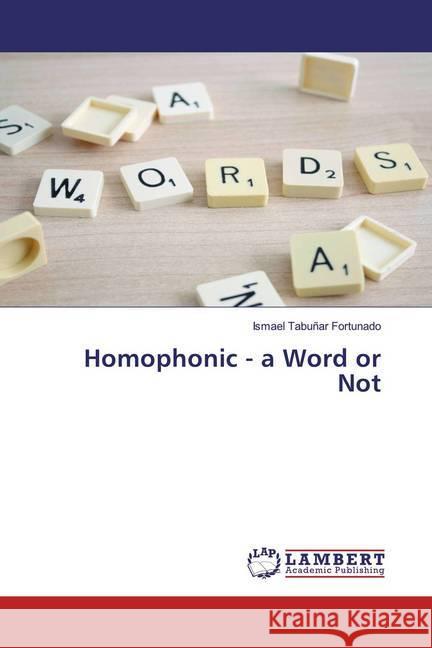 Homophonic - a Word or Not Tabuñar Fortunado, Ismael 9786200550842