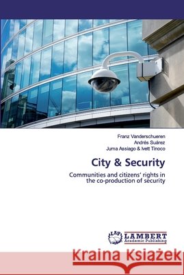 City & Security Franz Vanderschueren, Andrés Suárez, Juma Assiago & Ivett Tinoco 9786200550873