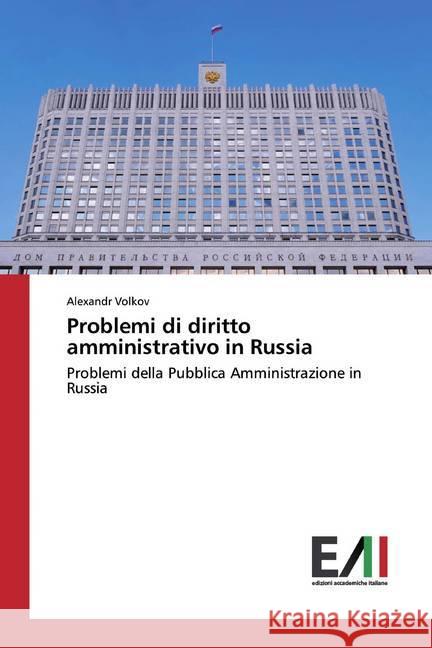 Problemi di diritto amministrativo in Russia : Problemi della Pubblica Amministrazione in Russia Volkov, Alexandr 9786200550996