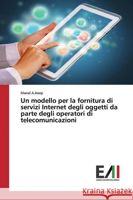 Un modello per la fornitura di servizi Internet degli oggetti da parte degli operatori di telecomunicazioni A.Areqi, Manal 9786200551368