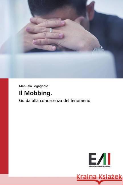 Il Mobbing. : Guida alla conoscenza del fenomeno Fogagnolo, Manuela 9786200552587