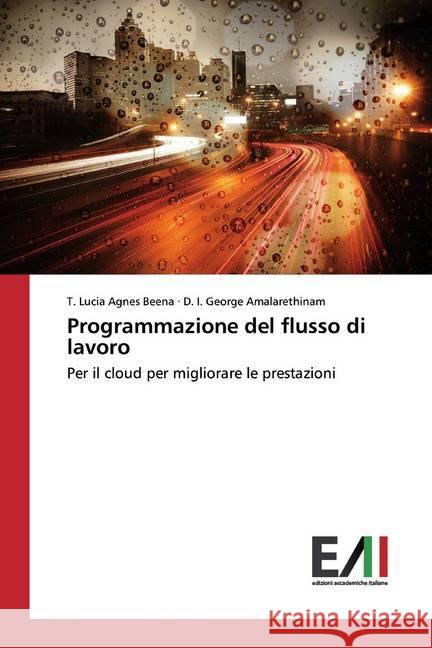 Programmazione del flusso di lavoro : Per il cloud per migliorare le prestazioni Beena, T. Lucia Agnes; Amalarethinam, D. I. George 9786200552761