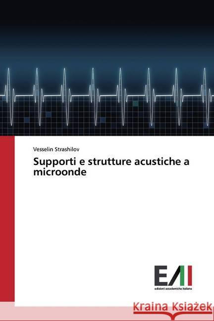 Supporti e strutture acustiche a microonde Strashilov, Vesselin 9786200553362 Edizioni Accademiche Italiane