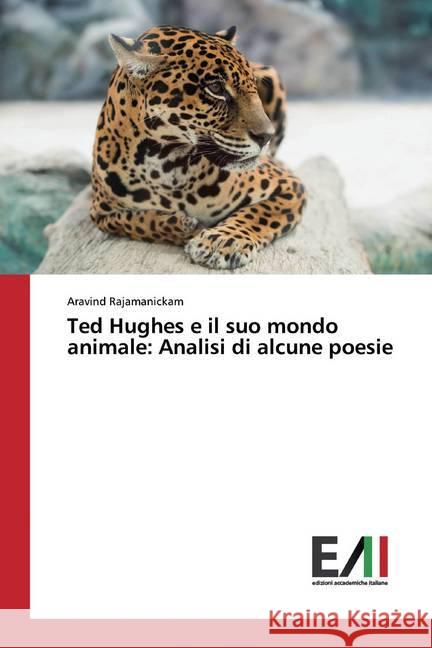 Ted Hughes e il suo mondo animale: Analisi di alcune poesie Rajamanickam, Aravind 9786200553485