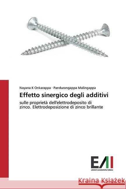 Effetto sinergico degli additivi : sulle proprietà dell'elettrodeposito di zinco. Elettrodeposizione di zinco brillante K Onkarappa, Nayana; Malingappa, Pandurangappa 9786200553768 Edizioni Accademiche Italiane