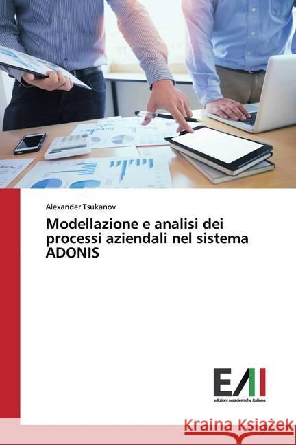 Modellazione e analisi dei processi aziendali nel sistema ADONIS Tsukanov, Alexander 9786200553829 Edizioni Accademiche Italiane