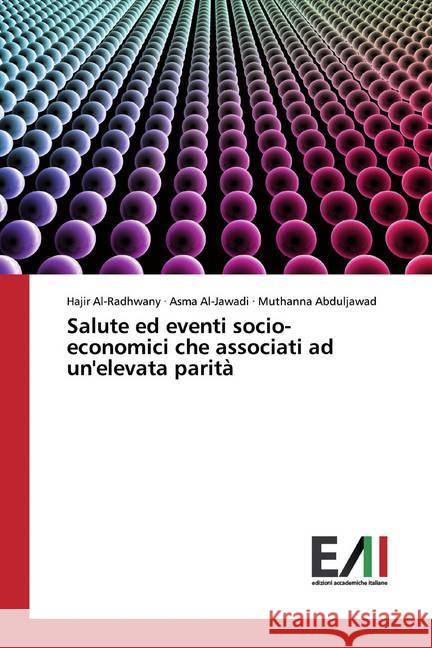 Salute ed eventi socio-economici che associati ad un'elevata parità Al-Radhwany, Hajir; Al-Jawadi, Asma; Abduljawad, Muthanna 9786200554086 Edizioni Accademiche Italiane