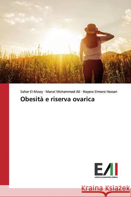 Obesità e riserva ovarica El-Masry, Sahar; Ali, Manal Mohammed; Hassan, Nayera Elmorsi 9786200555182