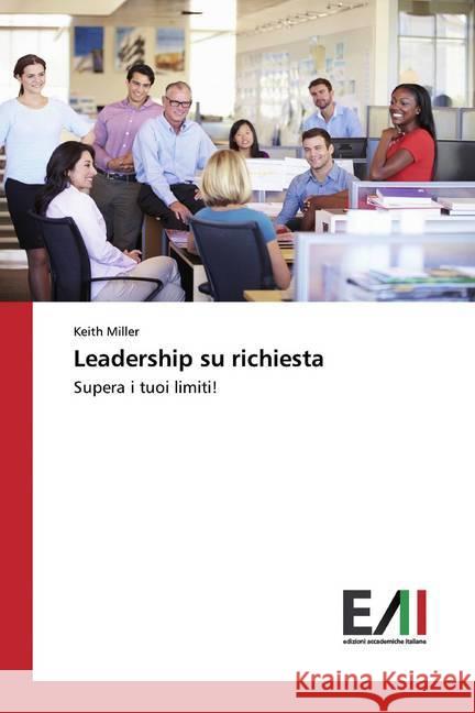 Leadership su richiesta : Supera i tuoi limiti! Miller, Keith 9786200555366