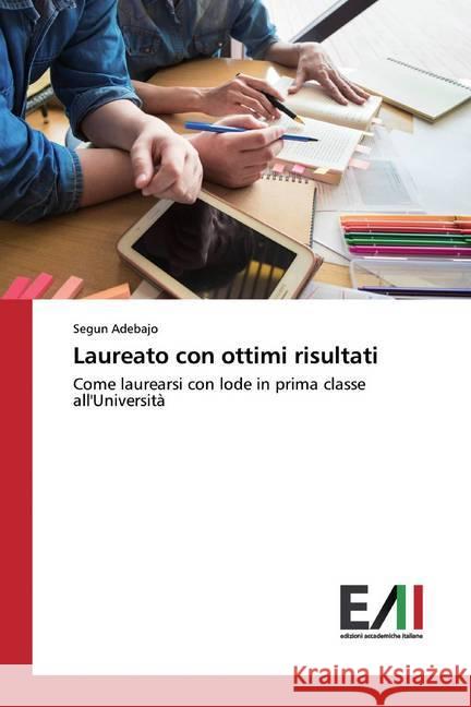Laureato con ottimi risultati : Come laurearsi con lode in prima classe all'Università Adebajo, Segun 9786200556066 Edizioni Accademiche Italiane