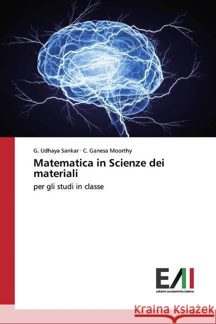 Matematica in Scienze dei materiali : per gli studi in classe Udhaya Sankar, G.; Ganesa Moorthy, C. 9786200556332 Edizioni Accademiche Italiane