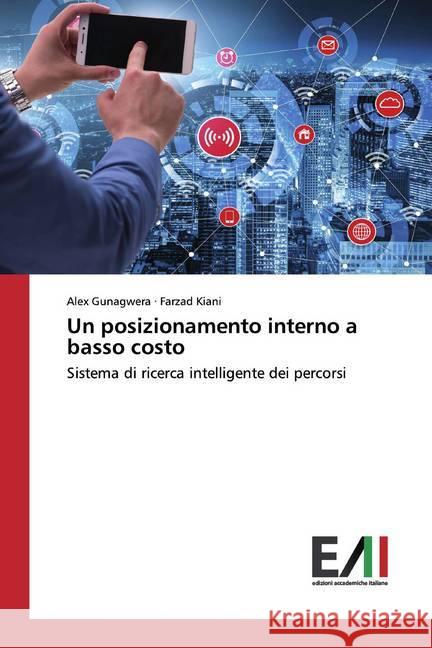 Un posizionamento interno a basso costo : Sistema di ricerca intelligente dei percorsi Gunagwera, Alex; Kiani, Farzad 9786200556349