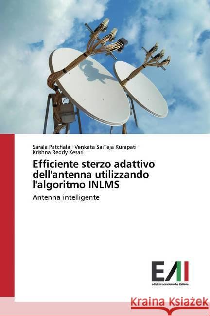 Efficiente sterzo adattivo dell'antenna utilizzando l'algoritmo INLMS : Antenna intelligente Patchala, Sarala; Kurapati, Venkata SaiTeja; Kesari, Krishna Reddy 9786200557803