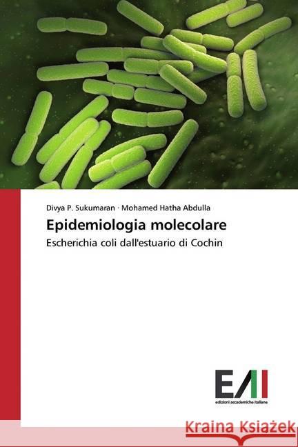 Epidemiologia molecolare : Escherichia coli dall'estuario di Cochin Sukumaran, Divya P.; Hatha Abdulla, Mohamed 9786200558077