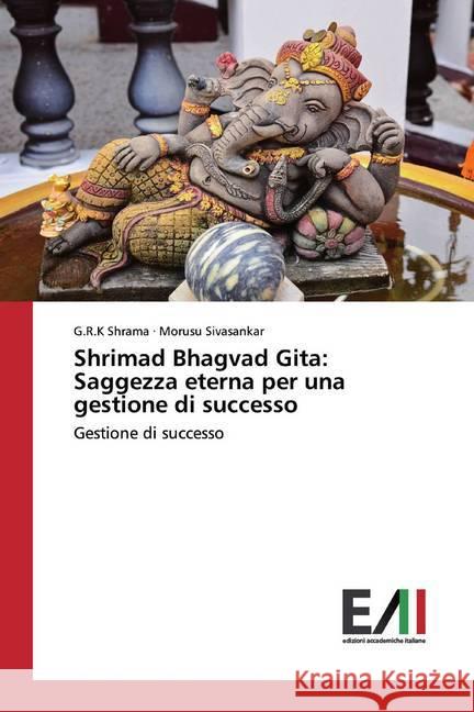 Shrimad Bhagvad Gita: Saggezza eterna per una gestione di successo : Gestione di successo Shrama, G.R.K; Sivasankar, Morusu 9786200558749 Edizioni Accademiche Italiane