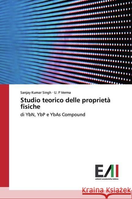 Studio teorico delle proprietà fisiche : di YbN, YbP e YbAs Compound Singh, Sanjay Kumar; Verma, U. P 9786200558756 Edizioni Accademiche Italiane