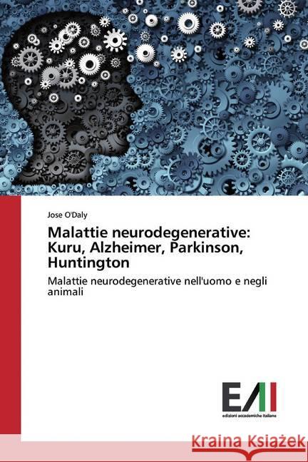 Malattie neurodegenerative: Kuru, Alzheimer, Parkinson, Huntington : Malattie neurodegenerative nell'uomo e negli animali O'Daly, Jose 9786200558848 Edizioni Accademiche Italiane