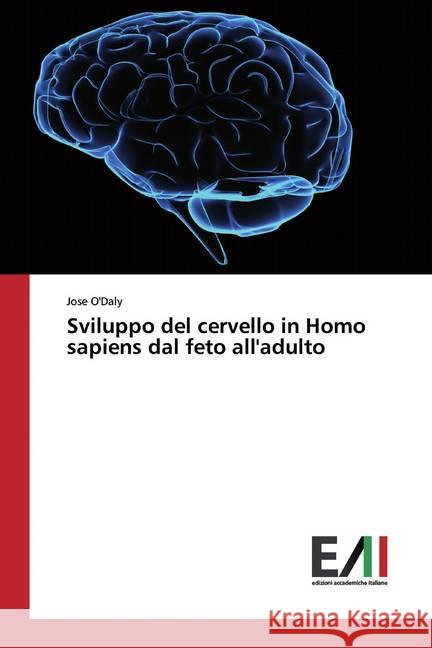 Sviluppo del cervello in Homo sapiens dal feto all'adulto O'Daly, Jose 9786200558862 Edizioni Accademiche Italiane