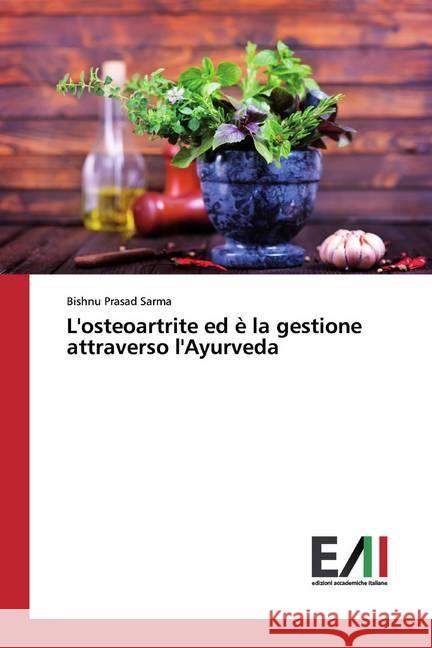 L'osteoartrite ed è la gestione attraverso l'Ayurveda Sarma, Bishnu Prasad 9786200558886