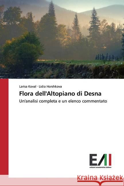 Flora dell'Altopiano di Desna : Un'analisi completa e un elenco commentato Koval, Larisa; Horshkova, Lidia 9786200559418