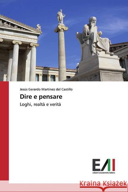 Dire e pensare : Loghi, realtà e verità Martínez del Castillo, Jesús Gerardo 9786200559456 Edizioni Accademiche Italiane