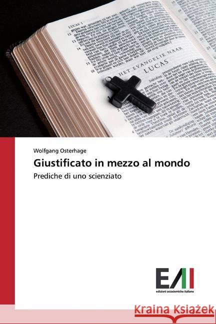 Giustificato in mezzo al mondo : Prediche di uno scienziato Osterhage, Wolfgang 9786200559722 Edizioni Accademiche Italiane