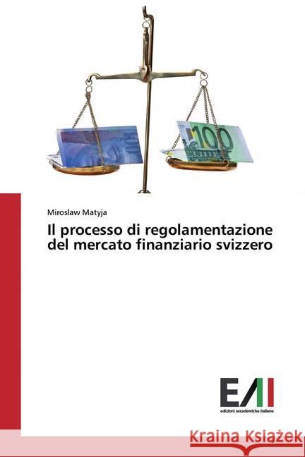 Il processo di regolamentazione del mercato finanziario svizzero Matyja, Miroslaw 9786200560490