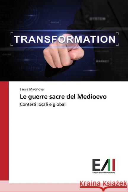 Le guerre sacre del Medioevo : Contesti locali e globali Mironova, Larisa 9786200560681 LAP Lambert Academic Publishing