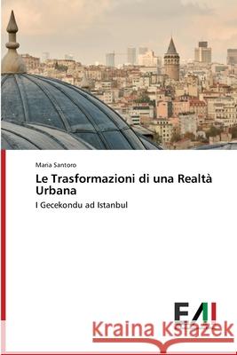 Le Trasformazioni di una Realtà Urbana Santoro, Maria 9786200561565 Edizioni Accademiche Italiane