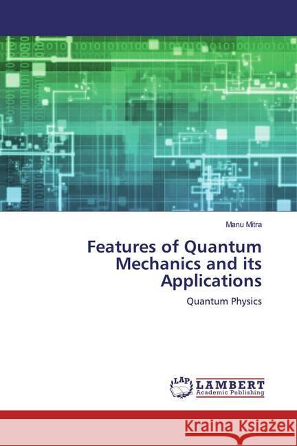 Features of Quantum Mechanics and its Applications : Quantum Physics Mitra, Manu 9786200562128 LAP Lambert Academic Publishing