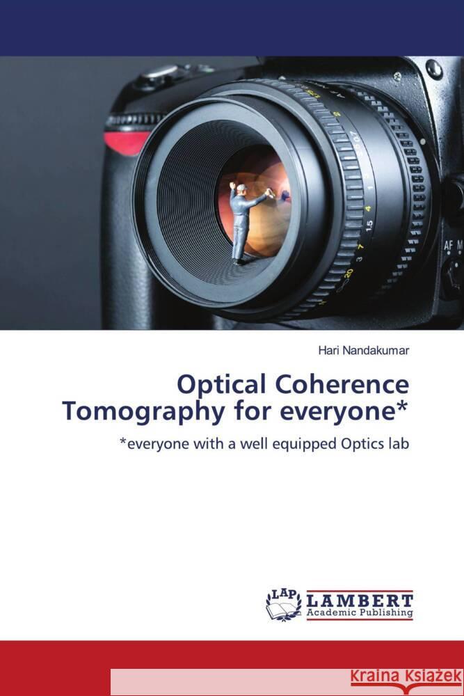 Optical Coherence Tomography for everyone : everyone with a well equipped Optics lab Nandakumar, Hari 9786200562692