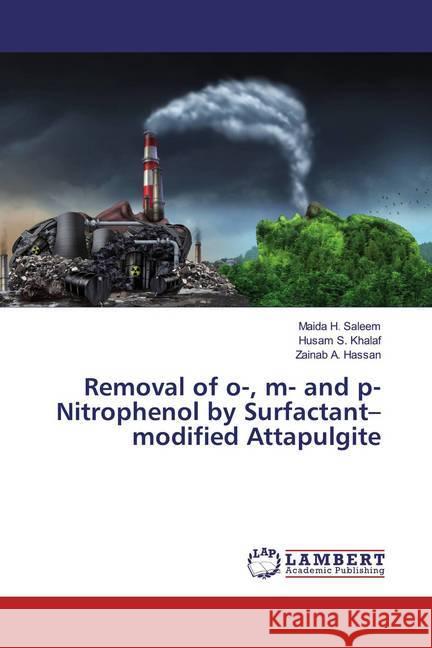 Removal of o-, m- and p-Nitrophenol by Surfactant-modified Attapulgite Saleem, Maida H.; Khalaf, Husam S.; Hassan, Zainab A. 9786200563156