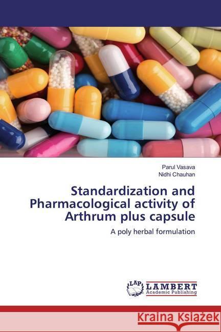 Standardization and Pharmacological activity of Arthrum plus capsule : A poly herbal formulation Vasava, Parul; Chauhan, Nidhi 9786200563477