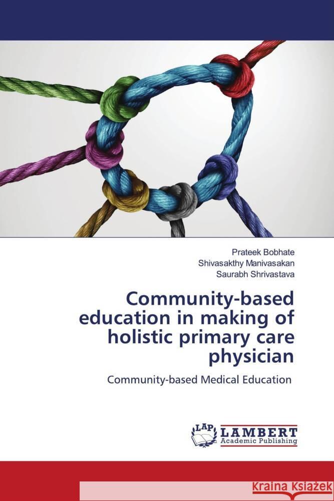 Community-based education in making of holistic primary care physician Bobhate, Prateek, Manivasakan, Shivasakthy, Shrivastava, Saurabh 9786200563804 LAP Lambert Academic Publishing