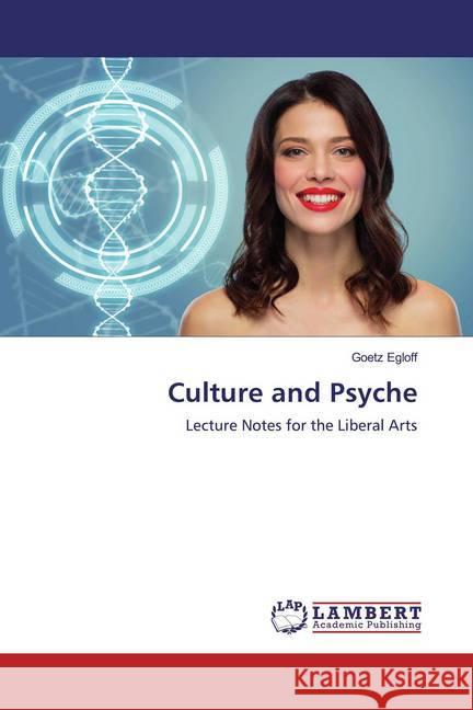 Culture and Psyche : Lecture Notes for the Liberal Arts Egloff, Goetz 9786200564153