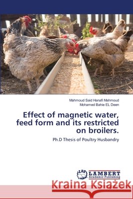 Effect of magnetic water, feed form and its restricted on broilers. Said, Mahmoud 9786200564313