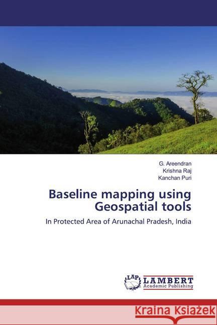 Baseline mapping using Geospatial tools : In Protected Area of Arunachal Pradesh, India Areendran, G.; Raj, Krishna; Puri, Kanchan 9786200564337 LAP Lambert Academic Publishing