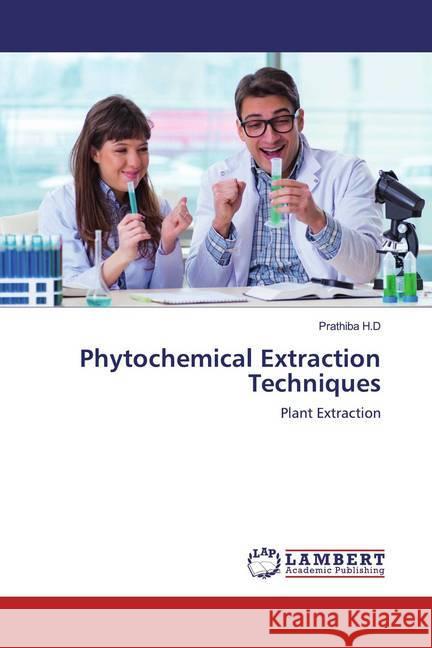 Phytochemical Extraction Techniques : Plant Extraction H.D, Prathiba 9786200564535 LAP Lambert Academic Publishing