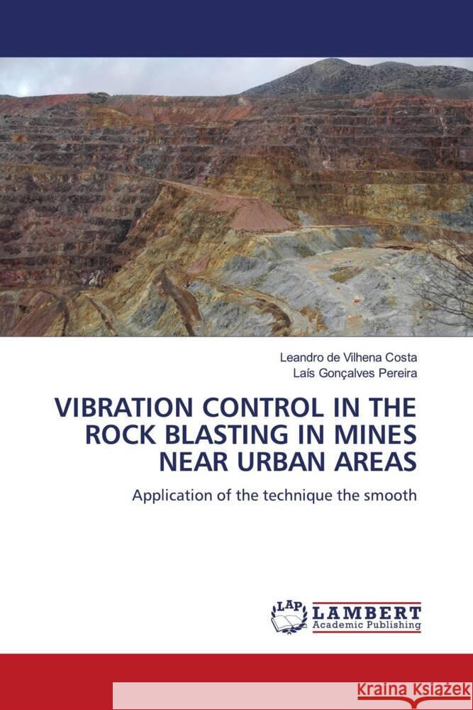 VIBRATION CONTROL IN THE ROCK BLASTING IN MINES NEAR URBAN AREAS Costa, Leandro de Vilhena, Pereira, Laís Gonçalves 9786200565181