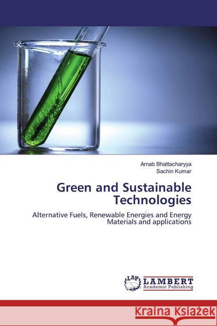 Green and Sustainable Technologies : Alternative Fuels, Renewable Energies and Energy Materials and applications Bhattacharyya, Arnab; Kumar, Sachin 9786200565259 LAP Lambert Academic Publishing