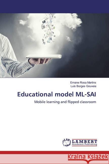 Educational model ML-SAI : Mobile learning and flipped classroom Rosa Martins, Ernane; Borges Gouveia, Luis 9786200565273