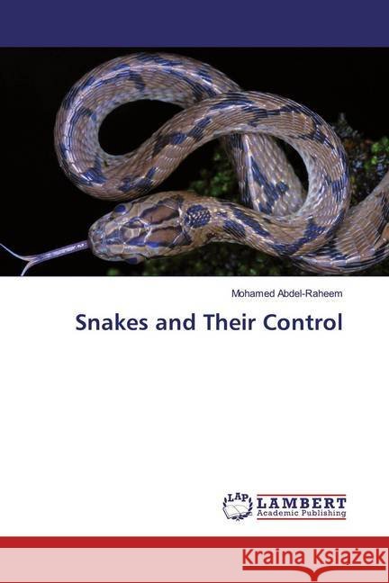 Snakes and Their Control Abdel-Raheem, Mohamed 9786200565440 LAP Lambert Academic Publishing