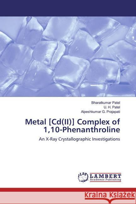 Metal [Cd(II)] Complex of 1,10-Phenanthroline : An X-Ray Crystallographic Investigations Patel, Bharatkumar; Patel, U. H.; Prajapati, Alpeshkumar G. 9786200565860 LAP Lambert Academic Publishing